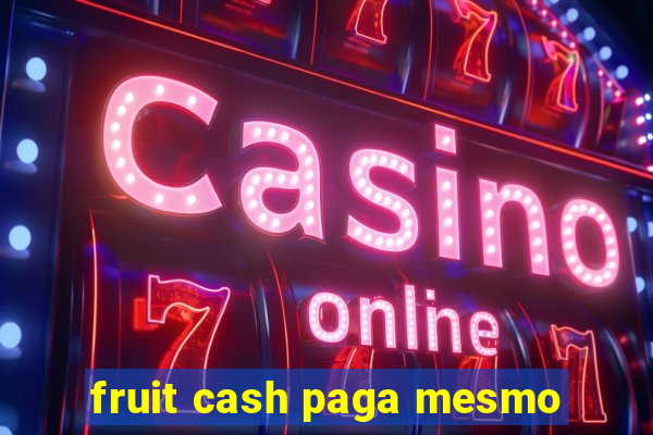 fruit cash paga mesmo